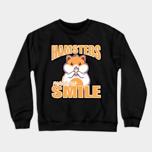 Hamsters make me smile Hamster Lovers Pet Owners Crewneck Sweatshirt